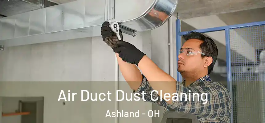 Air Duct Dust Cleaning Ashland - OH