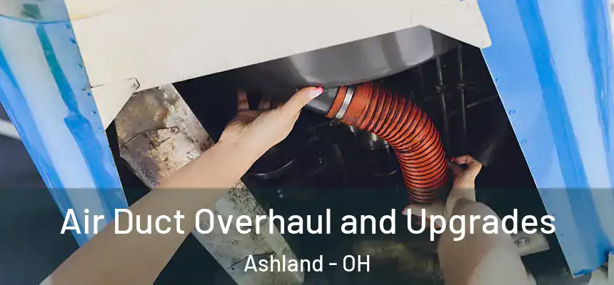  Air Duct Overhaul and Upgrades Ashland - OH