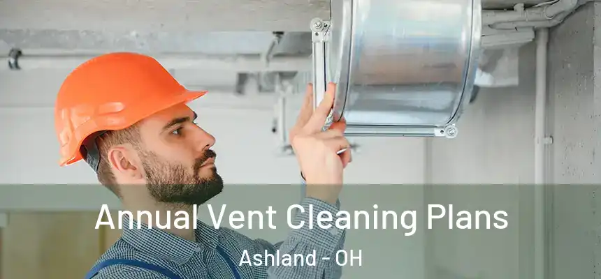 Annual Vent Cleaning Plans Ashland - OH
