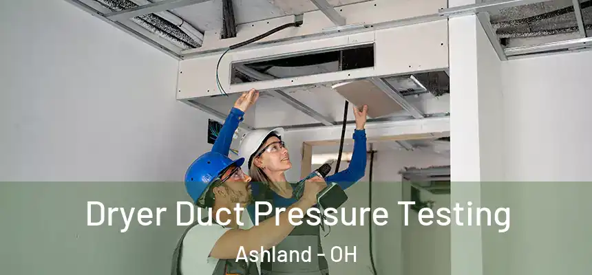 Dryer Duct Pressure Testing Ashland - OH