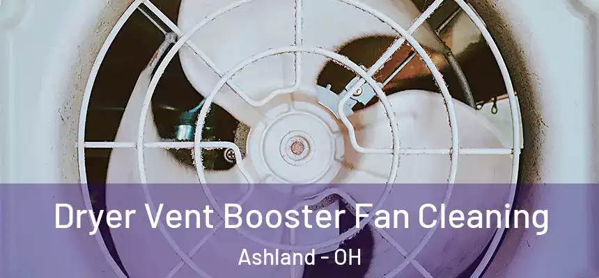  Dryer Vent Booster Fan Cleaning Ashland - OH