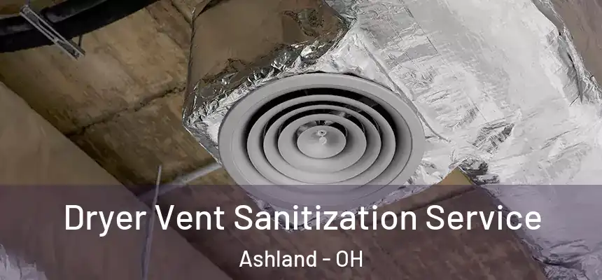  Dryer Vent Sanitization Service Ashland - OH