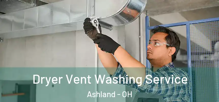  Dryer Vent Washing Service Ashland - OH