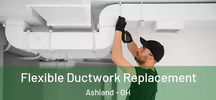 Flexible Ductwork Replacement Ashland - OH