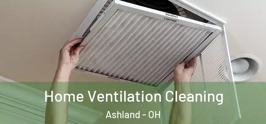 Home Ventilation Cleaning Ashland - OH