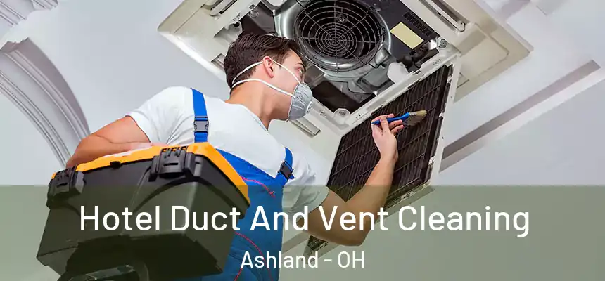  Hotel Duct And Vent Cleaning Ashland - OH