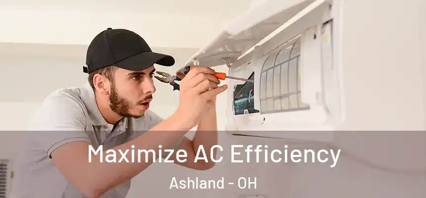  Maximize AC Efficiency Ashland - OH
