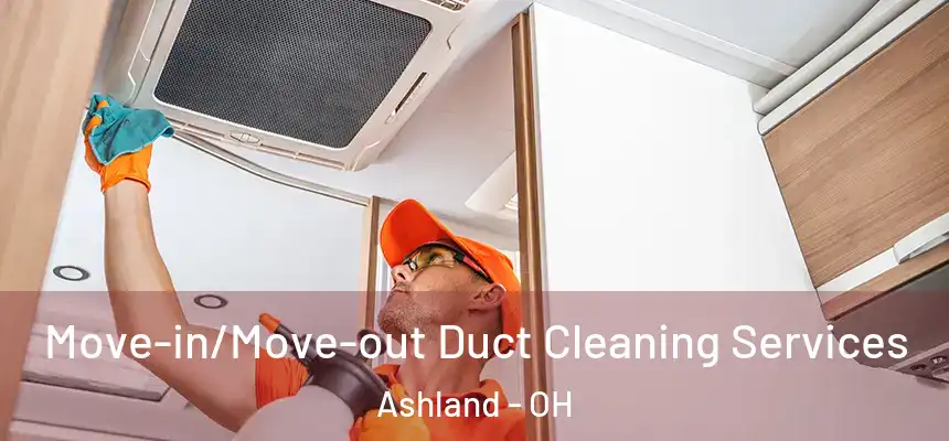  Move-in/Move-out Duct Cleaning Services Ashland - OH