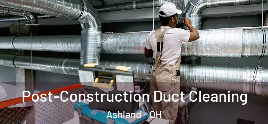  Post-Construction Duct Cleaning Ashland - OH
