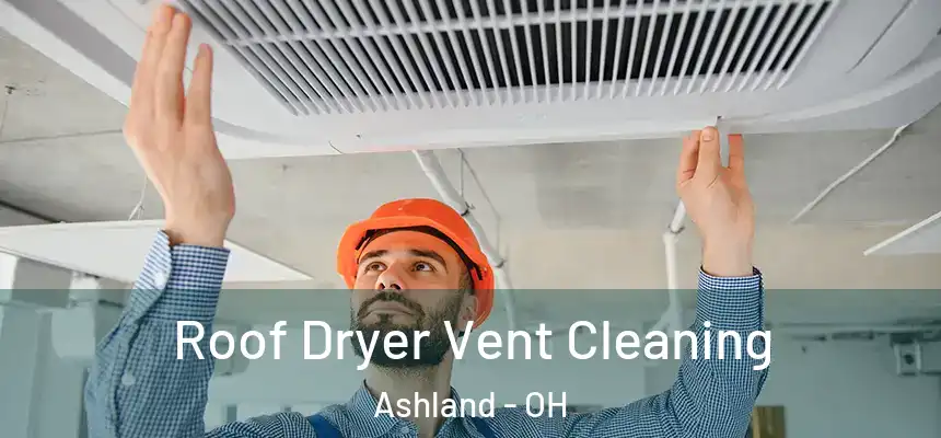 Roof Dryer Vent Cleaning Ashland - OH
