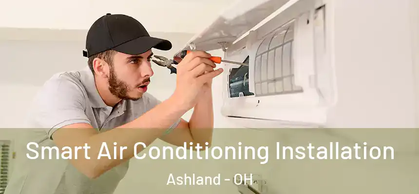 Smart Air Conditioning Installation Ashland - OH
