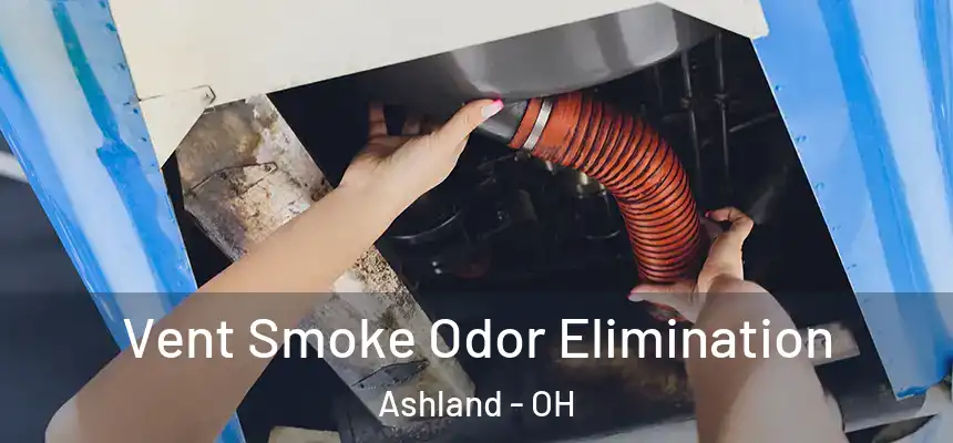 Vent Smoke Odor Elimination Ashland - OH