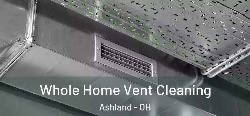 Whole Home Vent Cleaning Ashland - OH